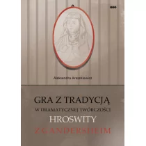 Warszawska Firma Wydawnicza Gra z tradycją w dramatycznej twórczości Hroswity z Gandersheim