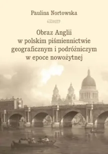 Obraz Anglii w polskim piśmiennictwie... - Paulina Nortowska - Pomoce naukowe - miniaturka - grafika 1