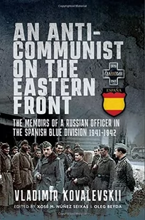 An Anti-Communist on the Eastern Front: The Memoirs of a Russian Officer in the Spanish Blue Division 1941-1942 - Pamiętniki, dzienniki, listy - miniaturka - grafika 1