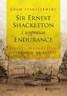 one press Sir Ernest Shackleton i wyprawa Endurance Sekrety przywództwa odpornego na kryzys - Ekonomia - miniaturka - grafika 3