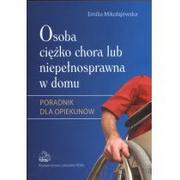 Książki medyczne - Wydawnictwo Lekarskie PZWL Emilia Mikołajewska Osoba ciężko chora lub niepełnosprawna w domu. Poradnik dla opiekunów - miniaturka - grafika 1
