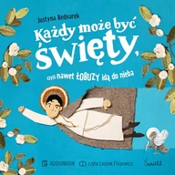 Audiobooki dla dzieci i młodzieży - Każdy może być święty, czyli nawet łobuzy idą do nieba Justyna Bednarek - miniaturka - grafika 1
