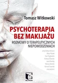 Książki medyczne - Witkowski Tomasz Psychoterapia bez makijażu - miniaturka - grafika 1