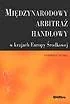 Podręczniki dla szkół wyższych - Międzynarodowy arbitraż handlowy w krajach Europy Środkowej - miniaturka - grafika 1