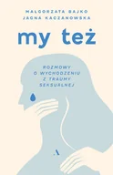 Poradniki hobbystyczne - My też. Rozmowy o wychodzeniu z traumy seksualnej (wersja z autografem) - miniaturka - grafika 1