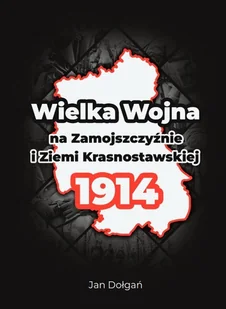 Wielka Wojna na Zamojszczyźnie i Ziemi Krasnostawskiej 1914 - E-booki - historia - miniaturka - grafika 1