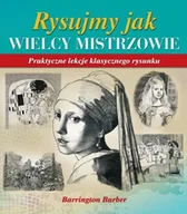 Poradniki hobbystyczne - Rysujmy jak wielcy mistrzowie. Praktyczne lekcje klasycznego rysunku - miniaturka - grafika 1