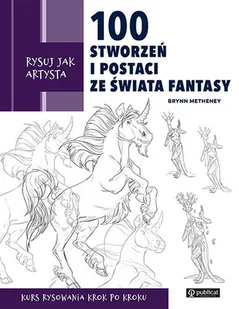 Rysuj jak artysta. 100 stworzeń i postaci.. - Poradniki hobbystyczne - miniaturka - grafika 1