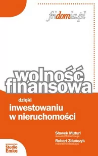 Studio Emka Wolność finansowa dzięki inwestowaniu w nieruchomości - Muturi Sławek, Robert Zduńczyk - Ekonomia - miniaturka - grafika 1