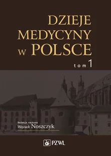 Wydawnictwo Lekarskie PZWL Dzieje medycyny w Polsce Tom 1 - Wydawnictwo Lekarskie PZWL - Historia Polski - miniaturka - grafika 1