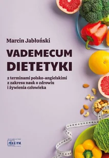 Vademecum Dietetyki z terminami polsko-angielskimi z zakresu nauk o zdrowiu i żywienia człowieka - Diety, zdrowe żywienie - miniaturka - grafika 1