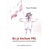 Bo ja kocham PRL Piotr Wróbel - Opowiadania - miniaturka - grafika 1