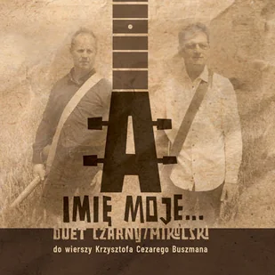 A imię moje... - Duet Czarny/Mikulski do wierszy Krzysztofa Cezarego Buszmana - Poezja śpiewana - miniaturka - grafika 1