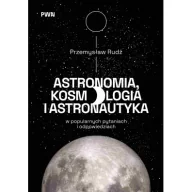 Fizyka i astronomia - Astronomia, kosmologia i astronautyka w popularnych pytaniach i odpowiedziach - Przemysław Rudź - książka - miniaturka - grafika 1