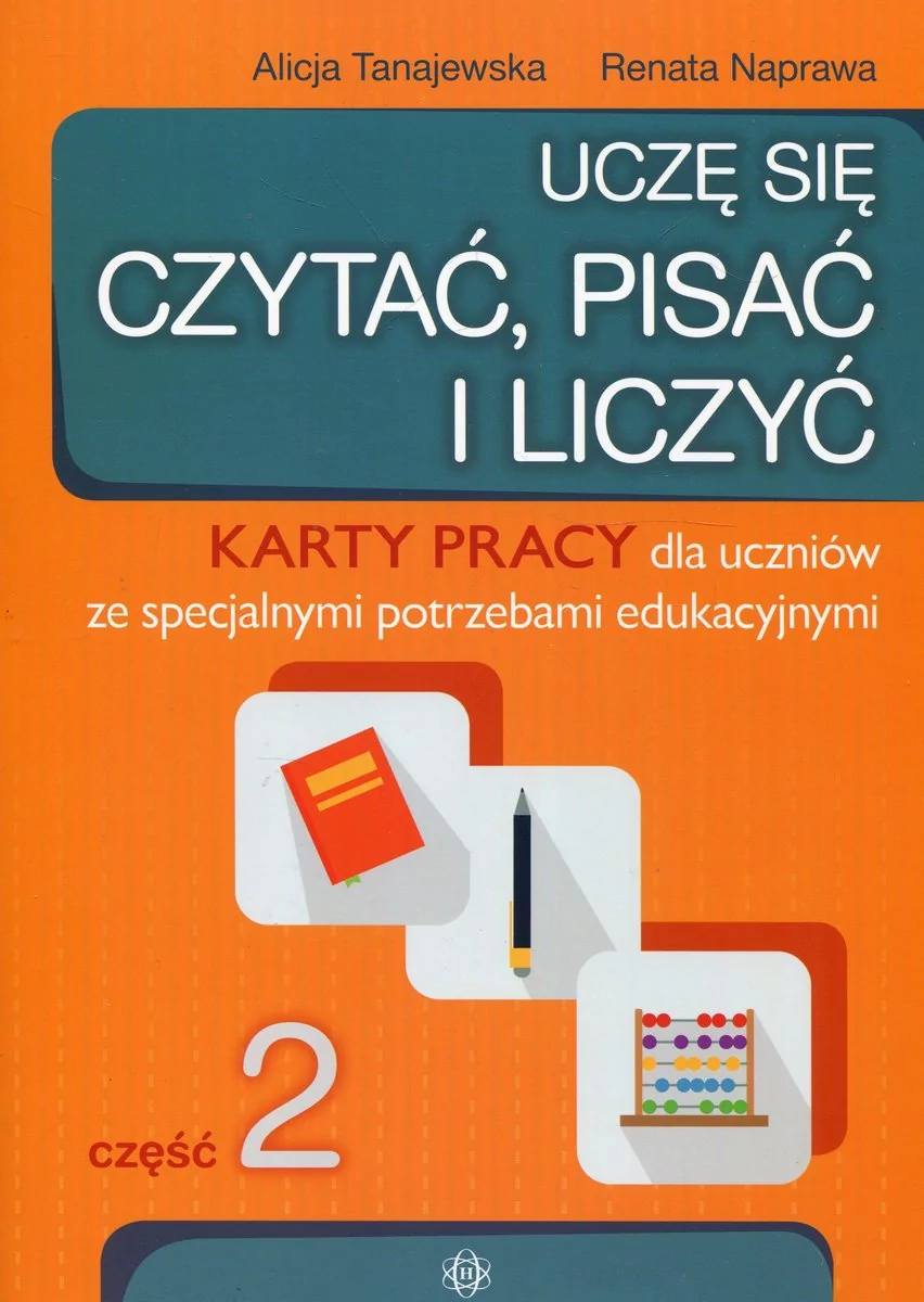 Tanajewska Alicja, Naprawa Renata Uczę się czytać pisać i liczyć Część 2 Karty pracy dla uczniów ze specjalnymi potrzebami edukacyjnymi