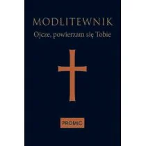 Promic Modlitewnik. Ojcze, powierzam się Tobie - Opracowanie zbiorowe - Religia i religioznawstwo - miniaturka - grafika 1