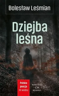 Polska Poezja XX wieku. Dziejba Leśna - Bolesław Leśmian - Poezja - miniaturka - grafika 1