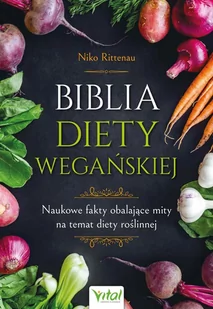 Biblia diety wegańskiej. Naukowe fakty obalające mity na temat diety roślinnej - E-booki - kuchnia i diety - miniaturka - grafika 1