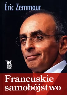 BIAŁY KRUK Francuskie samobójstwo - Eric Zemmour - Polityka i politologia - miniaturka - grafika 1