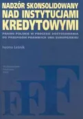 Finanse, księgowość, bankowość - Nadzór skonsolidowany nad instytucjami kredytowymi Prawo polskie w procesie dostosowania do przepisów prawnych Unii Europejskiej - miniaturka - grafika 1
