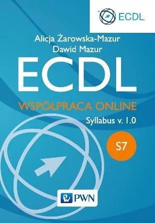 Wydawnictwo Naukowe PWN ECDL. Współpraca Online. Moduł S7 Syllabus v. 1.0 - Alicja Żarowska-Mazur, Dawid Mazur