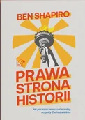 Filozofia i socjologia - Prawa strona historii. Jak poczucie sensu i cel moralny uczyniły Zachód wielkim - Ben Shapiro - miniaturka - grafika 1