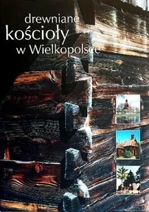 Drewniane kościoły w Wielkopolsce - Książki o kulturze i sztuce - miniaturka - grafika 1