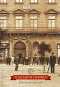 Historia świata - O szarym Lwowie - Franciszek Jaworski - miniaturka - grafika 1