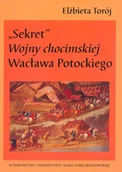 Historia Polski - Sekret Wojny chocimskiej Wacława Potockiego - Elżbieta Torój - miniaturka - grafika 1