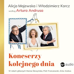 Koneserzy kolejnego dnia. Alicja Majewska i Włodzimierz Korcz według Artura Andrusa Artur Andrus - Audiobooki - literatura piękna - miniaturka - grafika 1
