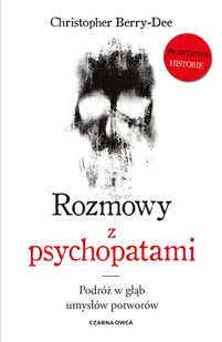 Rozmowy z psychopatami. Podróż w głąb umysłów potworów - Felietony i reportaże - miniaturka - grafika 1