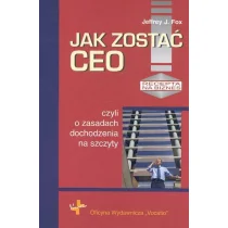 Jak zostać Ceo, czyli o zasadach dochodzenia na szczyty - Fox Jeffrey J. - Poradniki hobbystyczne - miniaturka - grafika 3