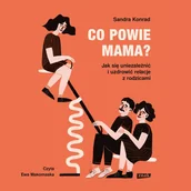 Audiobooki - poradniki - Co powie mama? Jak się uniezależnić i uzdrowić relacje z rodzicami - miniaturka - grafika 1