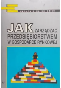 Jak zarządzać przedsiębiorstwem w gospodarce rynkowej - Zarządzanie - miniaturka - grafika 1