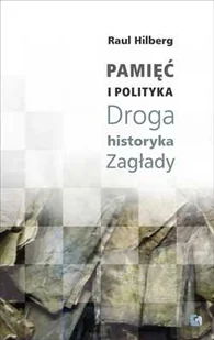 Pamięć i polityka Droga historyka Zagłady - Historia świata Pamięć i polityka Droga historyka Zagłady - Historia świata - miniaturka - grafika 1