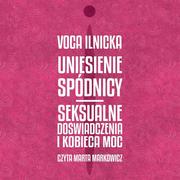 Audiobooki - literatura popularnonaukowa - Uniesienie spódnicy. Seksualne doświadczenia i kobieca moc - miniaturka - grafika 1