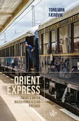 Felietony i reportaże - Orient Express. Świat z okien najsłynniejszego pociągu - miniaturka - grafika 1