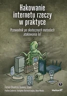 E-booki - informatyka - Hakowanie internetu rzeczy w praktyce. Przewodnik po skutecznych metodach atakowania IoT - miniaturka - grafika 1