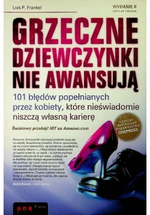 Grzeczne dziewczynki nie awansują 101 błędów popełnianych przez kobiety które nieświadomie niszczą własną karierę Wydanie II | - Zarządzanie - miniaturka - grafika 2