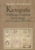 Podręczniki dla szkół wyższych - Kartografia Wielkiego Księstwa Litewskiego od XV do połowy XVIII wieku - Stanisław Alexandrowicz - miniaturka - grafika 1