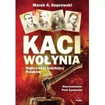 Kaci Wołynia Najkrwawsi ludobójcy Polaków Marek A Koprowski - Historia świata - miniaturka - grafika 1