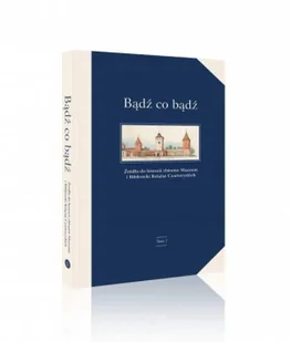 Bądź co bądź. Źródła do historii zbiorów - praca zbiorowa - Książki o kulturze i sztuce - miniaturka - grafika 1
