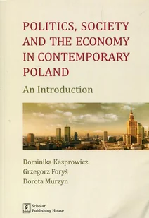 Wydawnictwo Naukowe Scholar Politics, society and the economy in contemporary Poland. An introduction - Opracowanie zbiorowe - Książki do nauki języka angielskiego - miniaturka - grafika 1