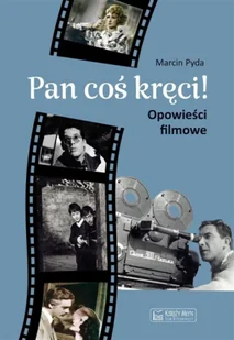 Pan coś kręci - Marcin Pyda - Książki o kulturze i sztuce - miniaturka - grafika 1