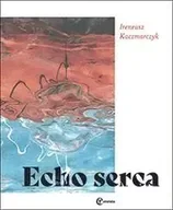 Poezja - Echo serca - Ireneusz Kaczmarczyk - miniaturka - grafika 1