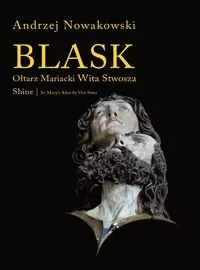 Universitas Andrzej Nowakowski Blask. Ołtarz Mariacki Wita Stwosza / Shine. St. Mary's Altar by Veit Stoss - Albumy o  sztuce - miniaturka - grafika 1