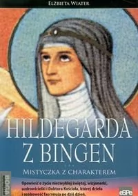 eSPe Hildegarda z Bingen - Mistyczka z charakterem - Elżbieta Wiater