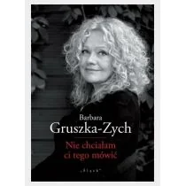 Nie chciałam ci tego mówić Barbara Gruszka-Zych - Poezja - miniaturka - grafika 1