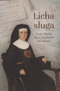 Licha sługa. Listy matki Klary Ludwiki Szczęsnej - Religia i religioznawstwo - miniaturka - grafika 1