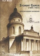 Książki o kulturze i sztuce - Zygmunt Gawlik ( 1895 - 1961 ) Architekt Katedry Katowickiej - miniaturka - grafika 1